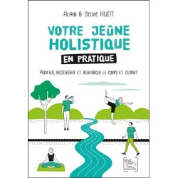 Votre jeûne holistique en pratique - Purifier, regénérer et renforcer le corps et l'esprit