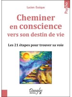 Cheminer en conscience vers son destin de vie - Les 21 étapes pour trouver sa voie 