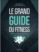 Le grand guide du fitness : + de 120 exercices au poids de corps pour se redessiner 