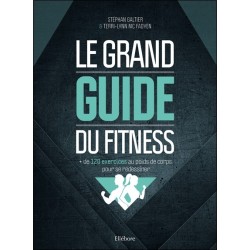 Le grand guide du fitness : + de 120 exercices au poids de corps pour se redessiner