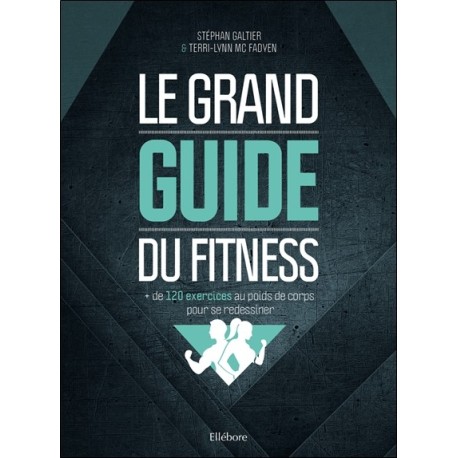 Le grand guide du fitness : + de 120 exercices au poids de corps pour se redessiner 