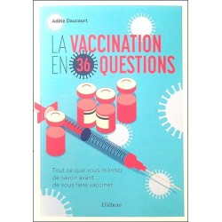 La vaccination en 36 questions - Tout ce que vous méritez de savoir avant de vous faire vacciner 