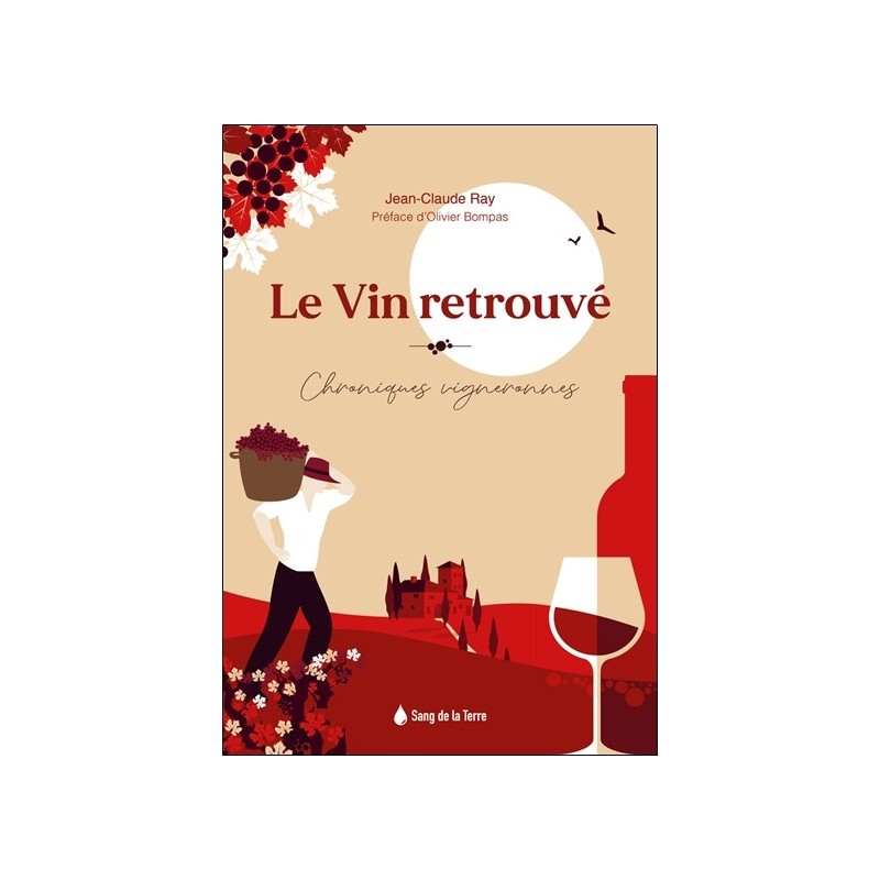 Le vin retrouvé - Chroniques vigneronnes 