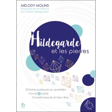 Hildegarde et les pierres - 22 fiches pratiques au quotidien - Forme & santé - Conseils beauté et bien-être 