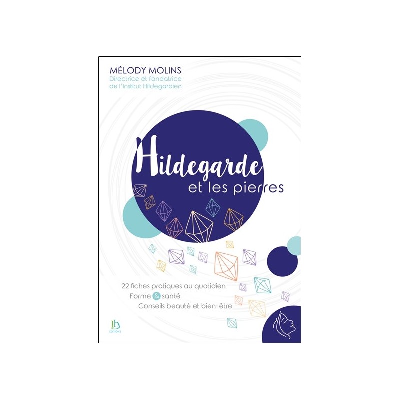 Hildegarde et les pierres - 22 fiches pratiques au quotidien - Forme & santé - Conseils beauté et bien-être 