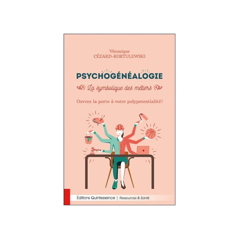 Psychogénéalogie - La symbolique des métiers - Ouvrez la porte à votre polypotentialité ! 