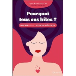 Pourquoi tous ces kilos ? Maigrir grâce à l'hypnose maïeutique