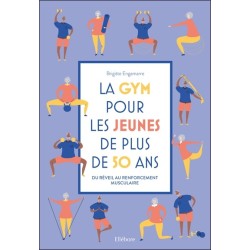 La gym pour les jeunes de plus de 50 ans - Du réveil au renforcement musculaire 