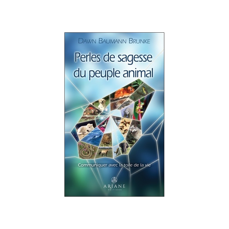 Perles de sagesse du peuple animal - Communiquer avec la toile de la vie 