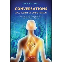 Conversations avec l'esprit du corps humain - Traverser la nuit obscure de l'âme individuelle et collective 