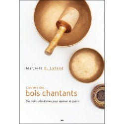 L'univers des bols chantants - Des soins vibratoires pour apaiser et guérir