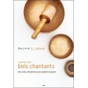 L'univers des bols chantants - Des soins vibratoires pour apaiser et guérir 