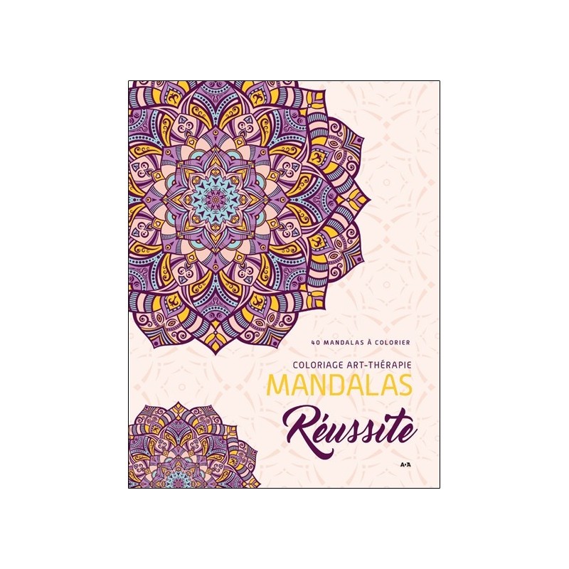 Mandalas Réussite - Coloriage art-thérapie - 40 mandalas à colorier 