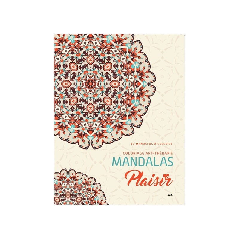 Mandalas Plaisir - Coloriage art-thérapie - 40 mandalas à colorier 
