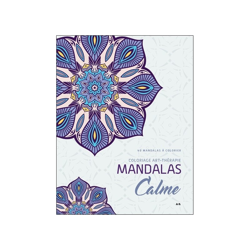 Mandalas Calme - Coloriage art-thérapie - 40 mandalas à colorier 