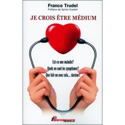 Je crois être médium - Est-ce une maladie ? Quels en sont les symptômes ? Que fait-on avec cela... docteur ?