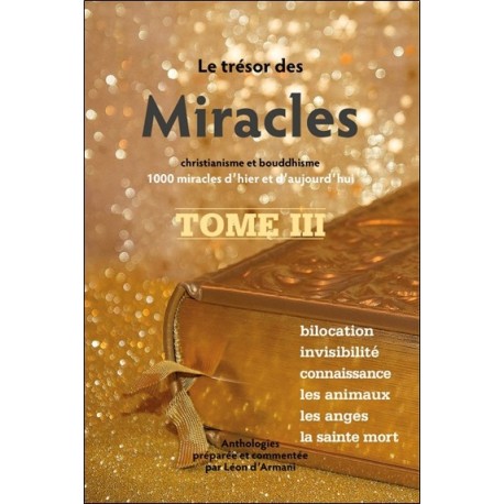 Le trésor des Miracles Tome 3 - Christianisme et bouddhisme - 1000 miracles d'hier et d'aujourd'hui 