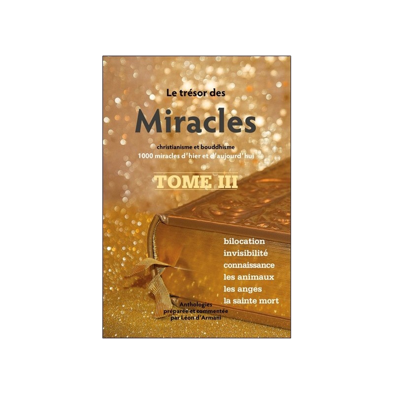 Le trésor des Miracles Tome 3 - Christianisme et bouddhisme - 1000 miracles d'hier et d'aujourd'hui 