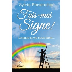 Fais-moi Signe ! Lorsque la vie nous parle...