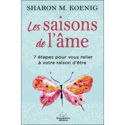 Les saisons de l'âme - 7 étapes pour vous relier à votre raison d'être