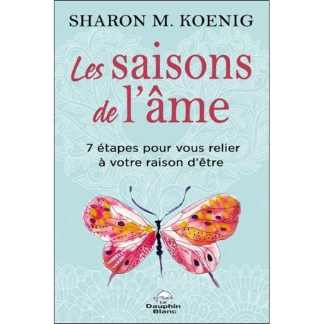 Les saisons de l'âme - 7 étapes pour vous relier à votre raison d'être 