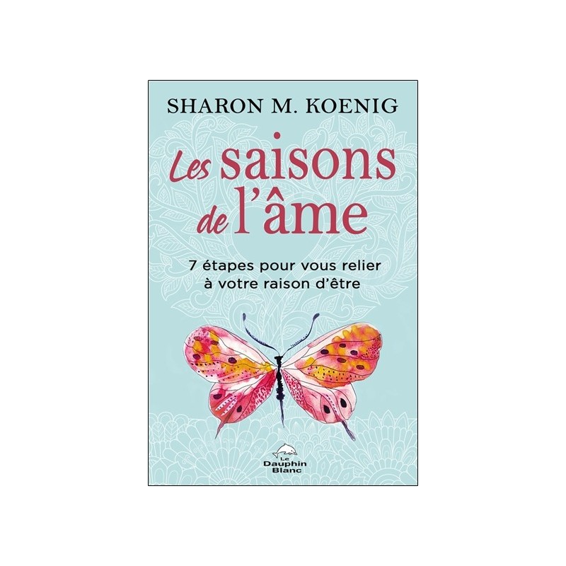 Les saisons de l'âme - 7 étapes pour vous relier à votre raison d'être 