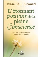 L'étonnant pourvoir de la pleine Conscience - Pour une vie harmonieuse, productive et réussie 