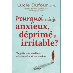 Pourquoi suis-je anxieux, déprimé et irritable ? - Un guide pour améliorer votre bien-être et vos relations 