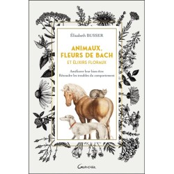 Animaux, Fleurs de Bach et Elixirs floraux - Améliorer leur bien-être, résoudre les troubles du comportement 