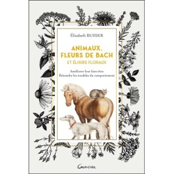 Animaux, Fleurs de Bach et Elixirs floraux - Améliorer leur bien-être, résoudre les troubles du comportement