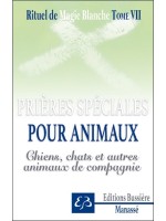 Rituel de magie blanche Tome 7 - Prières spéciales pour animaux - Chiens, chats et autres animaux de compagnie 