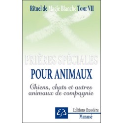 Rituel de magie blanche Tome 7 - Prières spéciales pour animaux - Chiens, chats et autres animaux de compagnie