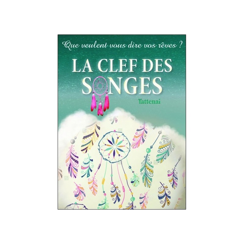 La clef des songes - Que veulent vous dire vos rêves ? 