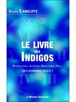 Le livre des Indigos - Hyperactifs, Autistes, Bipolaires, Dys... - Qui sommes-nous ? 