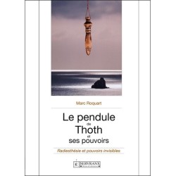 Le pendule de Thoth et ses pouvoirs - Radiesthésie et pouvoirs invisibles