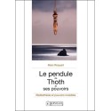 Le pendule de Thoth et ses pouvoirs - Radiesthésie et pouvoirs invisibles 