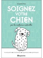 Soignez votre chien par les médecines naturelles - Homéopathie - Phytothérapie - Oligothérapie - Argilothérapie 