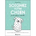 Soignez votre chien par les médecines naturelles - Homéopathie - Phytothérapie - Oligothérapie - Argilothérapie 