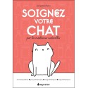 Soignez votre chat par les médecines naturelles - Homéopathie - Phytothérapie - Oligothérapie - Argilothérapie 