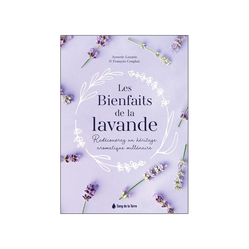 Les Bienfaits de la lavande - Redécouvrez un héritage aromatique millénaire 