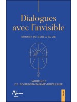Dialogues avec l'invisible - Donner du sens à sa vie 
