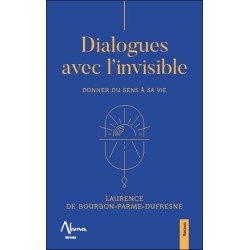 Dialogues avec l'invisible - Donner du sens à sa vie 