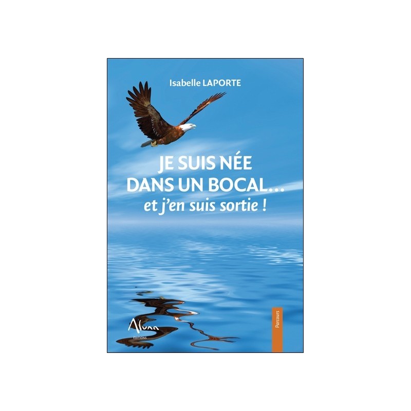 Je suis née dans un bocal... et j'en suis sortie ! 