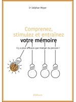 Comprenez, stimulez et entraînez votre mémoire - Il y a plus efficace que manger du poisson ! 