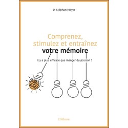 Comprenez, stimulez et entraînez votre mémoire - Il y a plus efficace que manger du poisson !