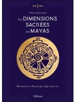 Les Dimensions sacrées des Mayas - Découvrez le Nawal qui régit votre vie 