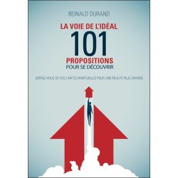 La Voie de l'idéal - 101 propositions pour se découvrir - Libérez-vous de vos limites habituelles pour une réalité plus grande