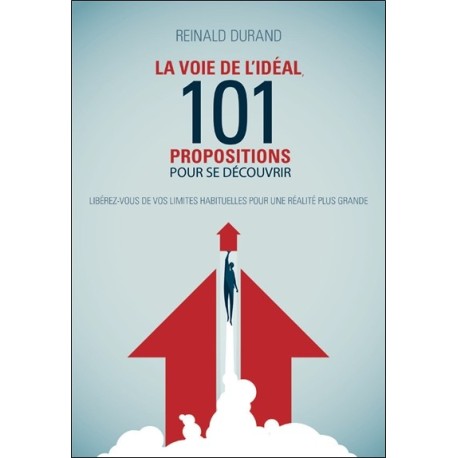 La Voie de l'idéal - 101 propositions pour se découvrir - Libérez-vous de vos limites habituelles pour une réalité plus grande 