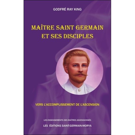 Maître Saint Germain et ses disciples - Vers l'accomplissement de l'Ascension 