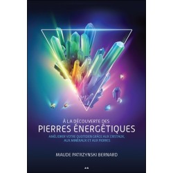 A la découverte des pierres énergétiques - Améliorer votre quotidien grâce aux cristaux, aux minéraux et aux pierres